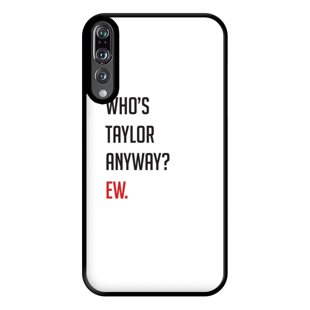 Who's Taylor Anyways? Phone Case for Huawei P20 Pro