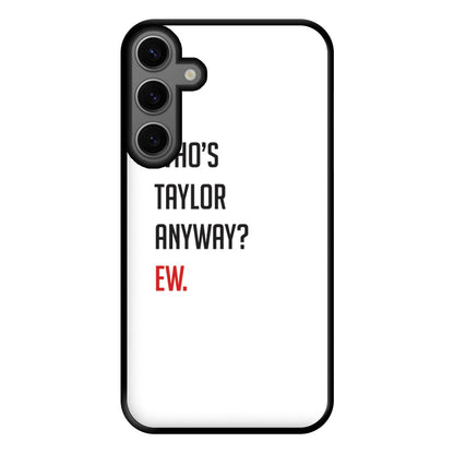 Who's Taylor Anyways? Phone Case for Galaxy S23FE