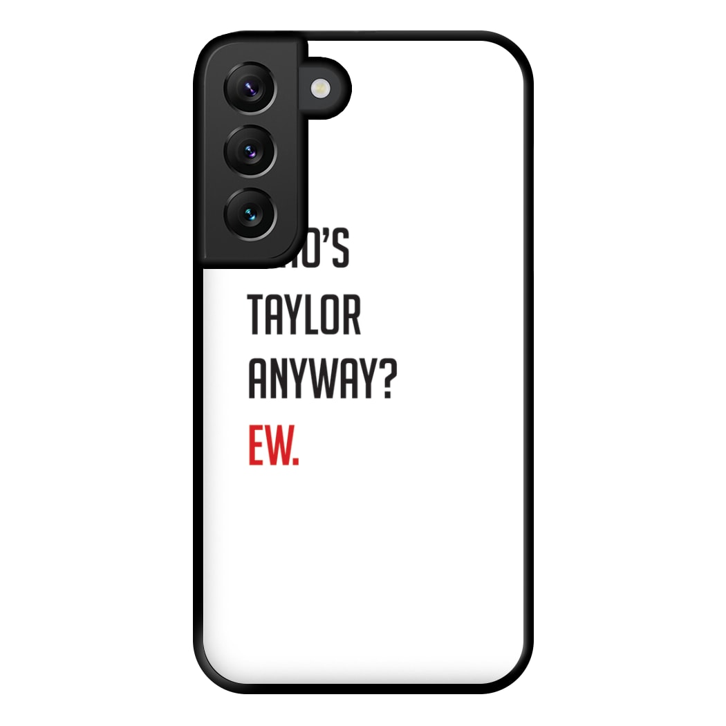 Who's Taylor Anyways? Phone Case for Galaxy S22 Plus