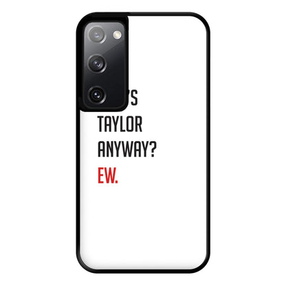 Who's Taylor Anyways? Phone Case for Galaxy S20