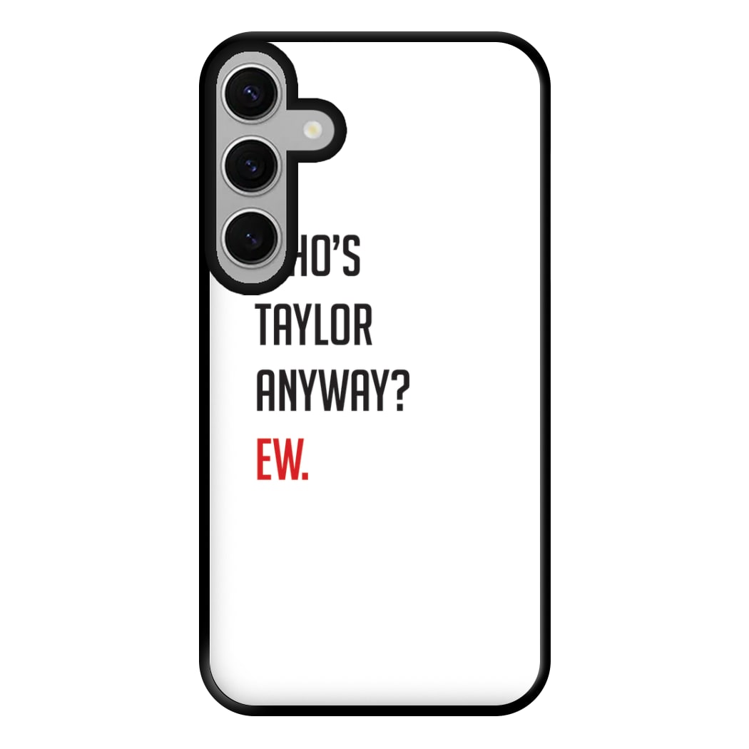 Who's Taylor Anyways? Phone Case for Galaxy S24FE