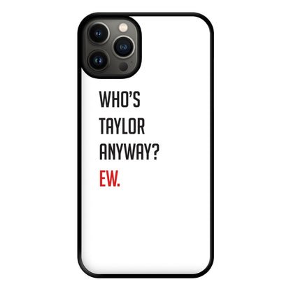 Who's Taylor Anyways? Phone Case for iPhone 13