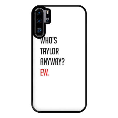 Who's Taylor Anyways? Phone Case for Huawei P30 Pro