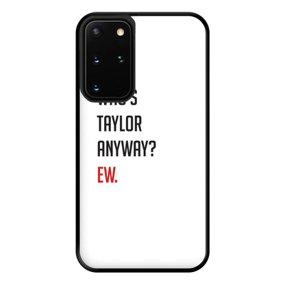 Who's Taylor Anyways? Phone Case for Galaxy S20 Plus