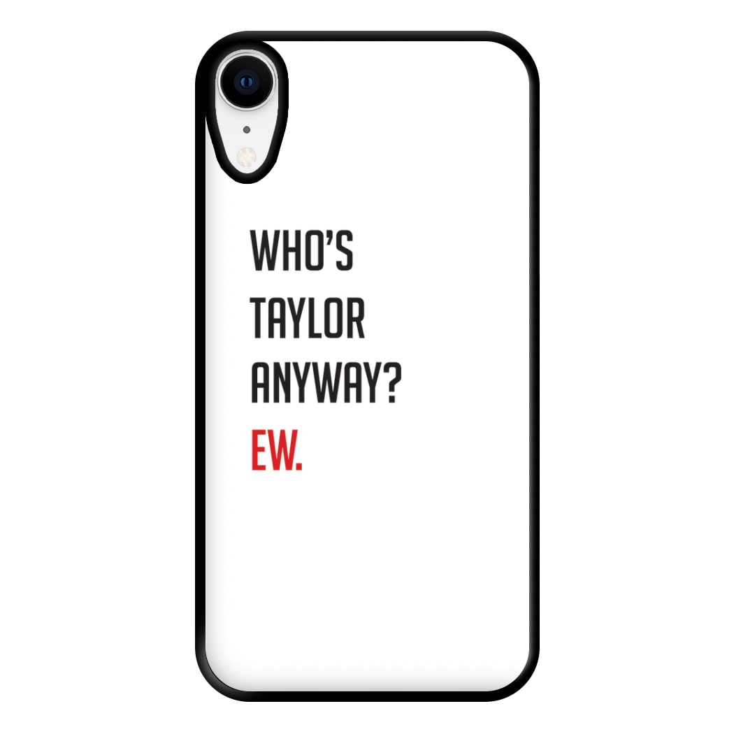 Who's Taylor Anyways? Phone Case for iPhone XR