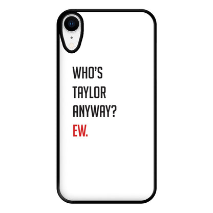 Who's Taylor Anyways? Phone Case for iPhone XR