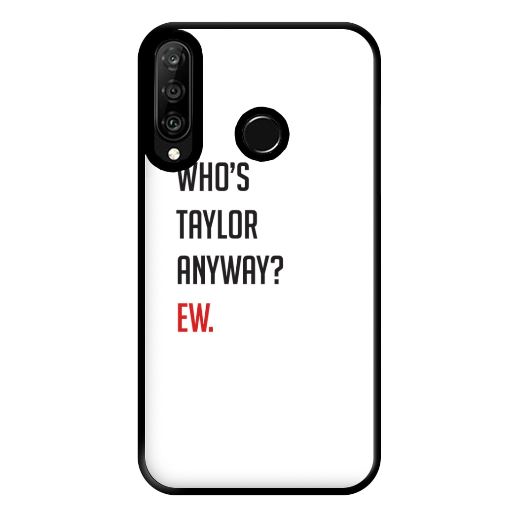 Who's Taylor Anyways? Phone Case for Huawei P30 Lite