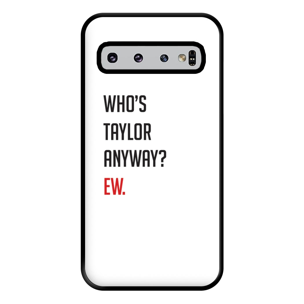 Who's Taylor Anyways? Phone Case for Galaxy S10 Plus