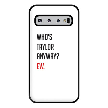 Who's Taylor Anyways? Phone Case for Galaxy S10 Plus