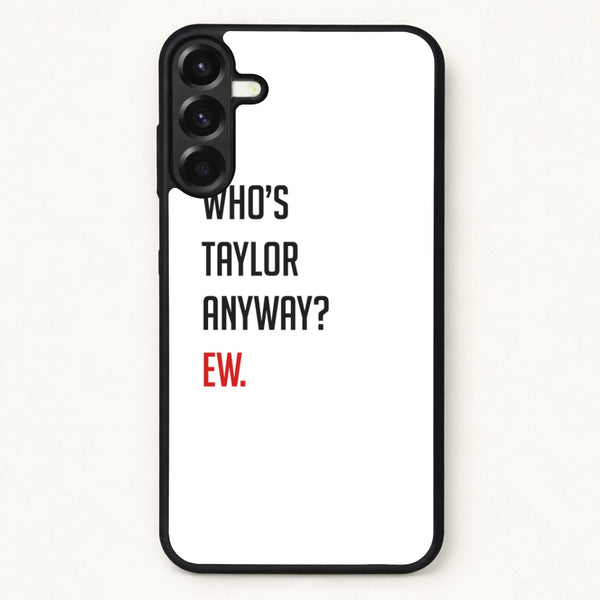 Who's Taylor Anyways? Phone Case for Galaxy A37