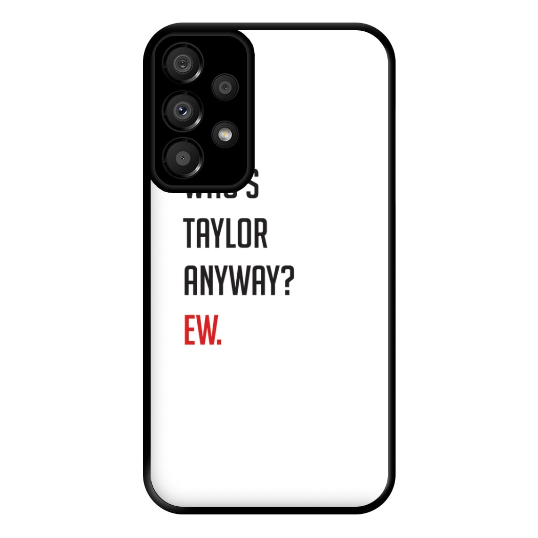 Who's Taylor Anyways? Phone Case for Galaxy A33