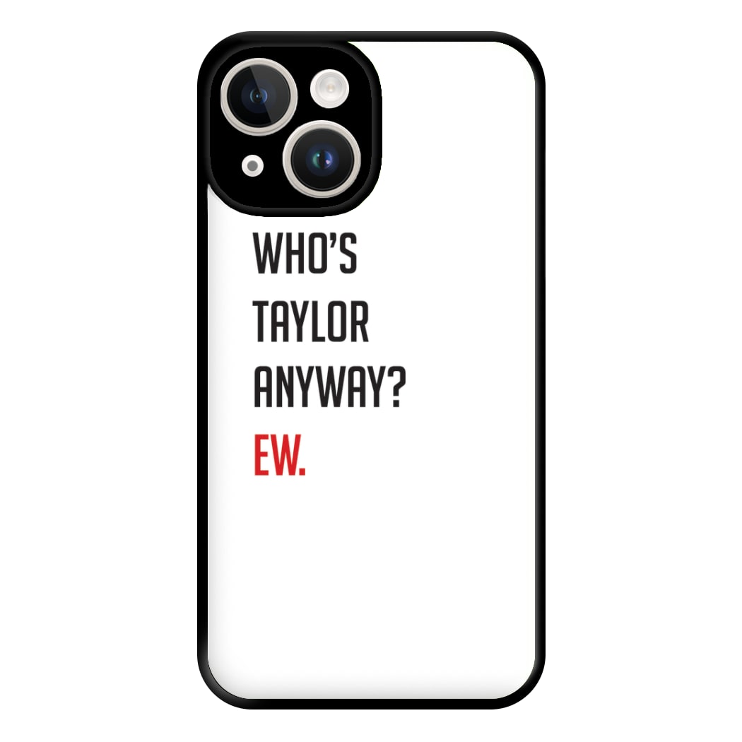 Who's Taylor Anyways? Phone Case for iPhone 14