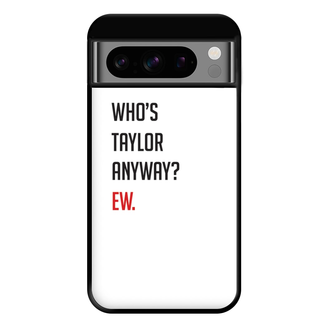 Who's Taylor Anyways? Phone Case for Google Pixel 8 Pro