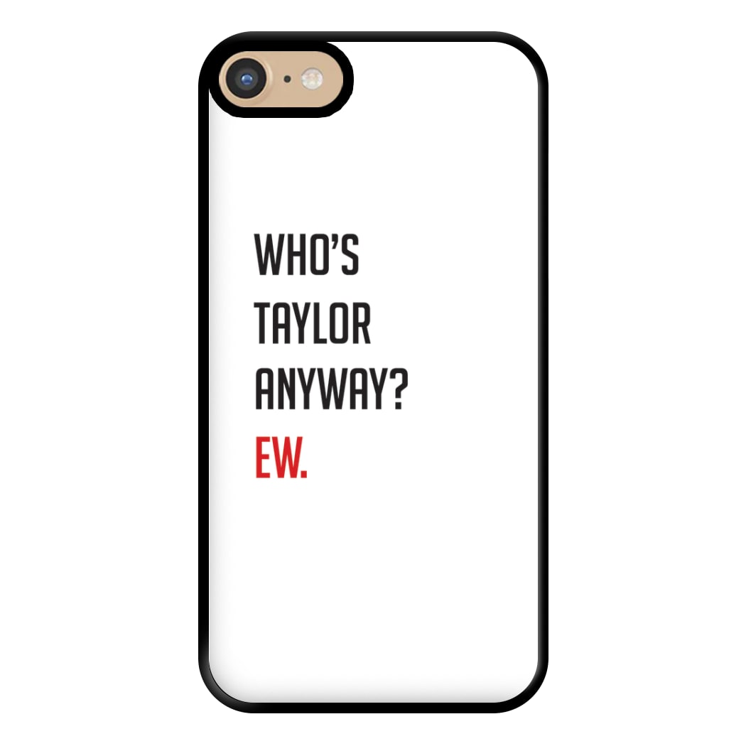 Who's Taylor Anyways? Phone Case for iPhone 6 / 7 / 8 / SE