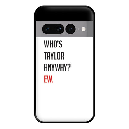 Who's Taylor Anyways? Phone Case for Google Pixel 7 Pro