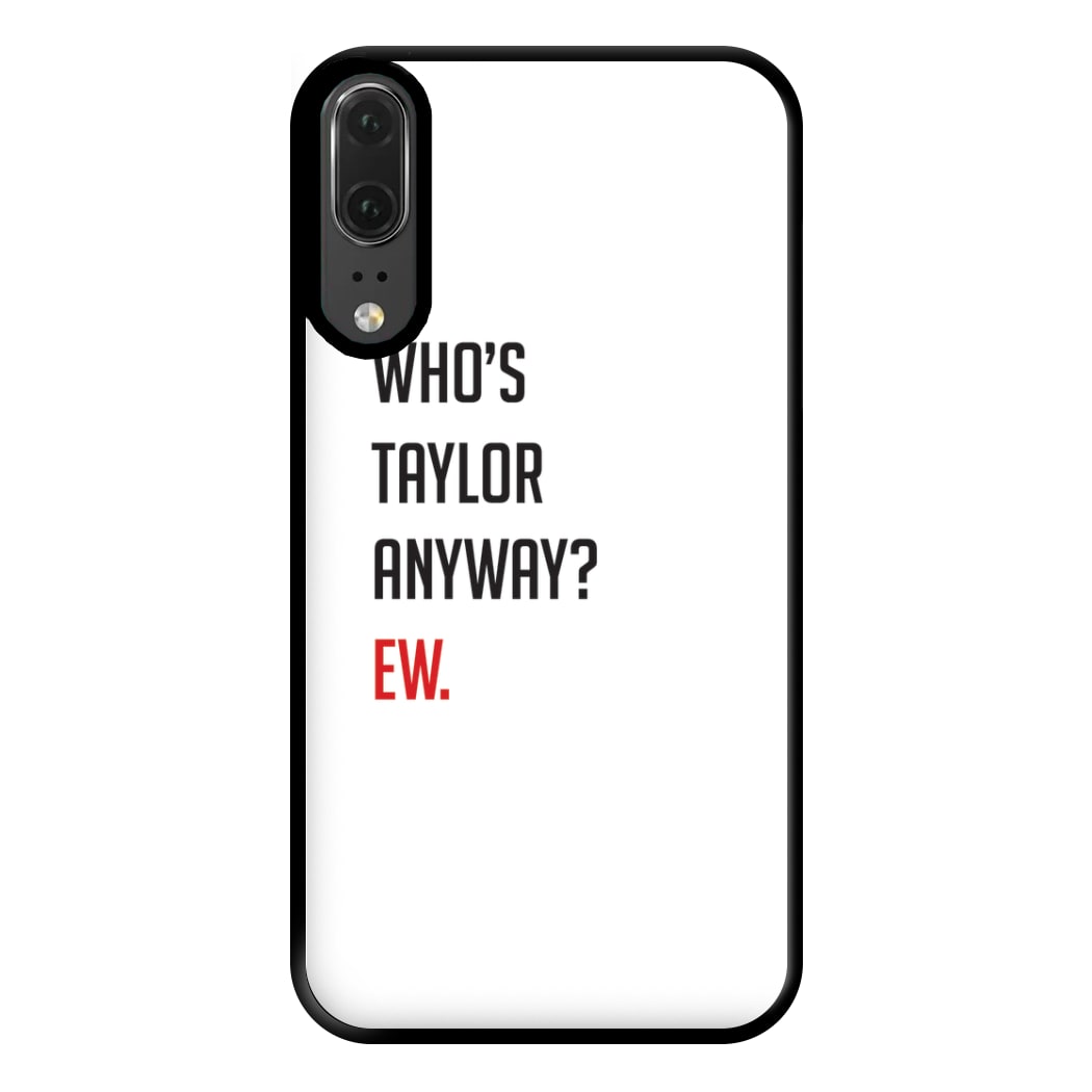 Who's Taylor Anyways? Phone Case for Huawei P20