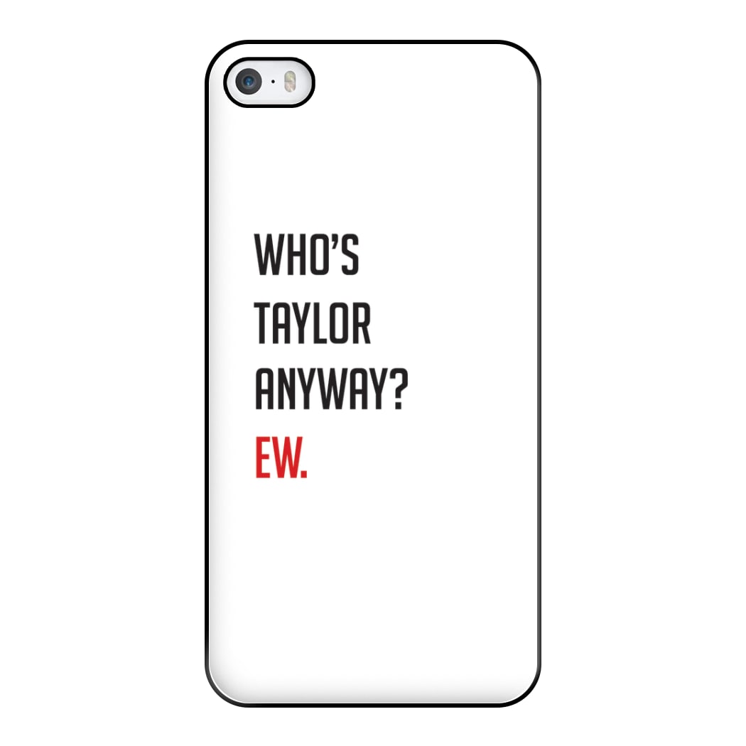 Who's Taylor Anyways? Phone Case for iPhone 5 / 5s / SE 2016