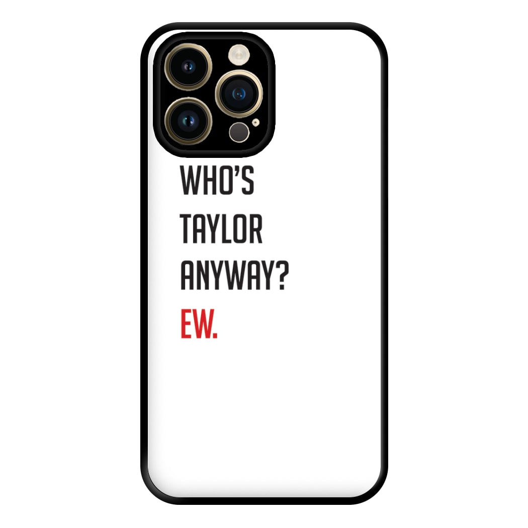 Who's Taylor Anyways? Phone Case for iPhone 14 Pro Max