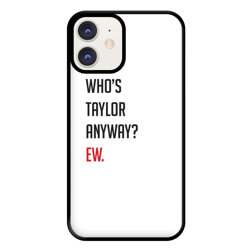 Who's Taylor Anyways? Phone Case for iPhone 11