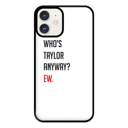 Who's Taylor Anyways? Phone Case for iPhone 11