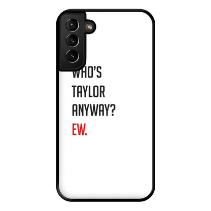 Who's Taylor Anyways? Phone Case for Galaxy S21 Plus