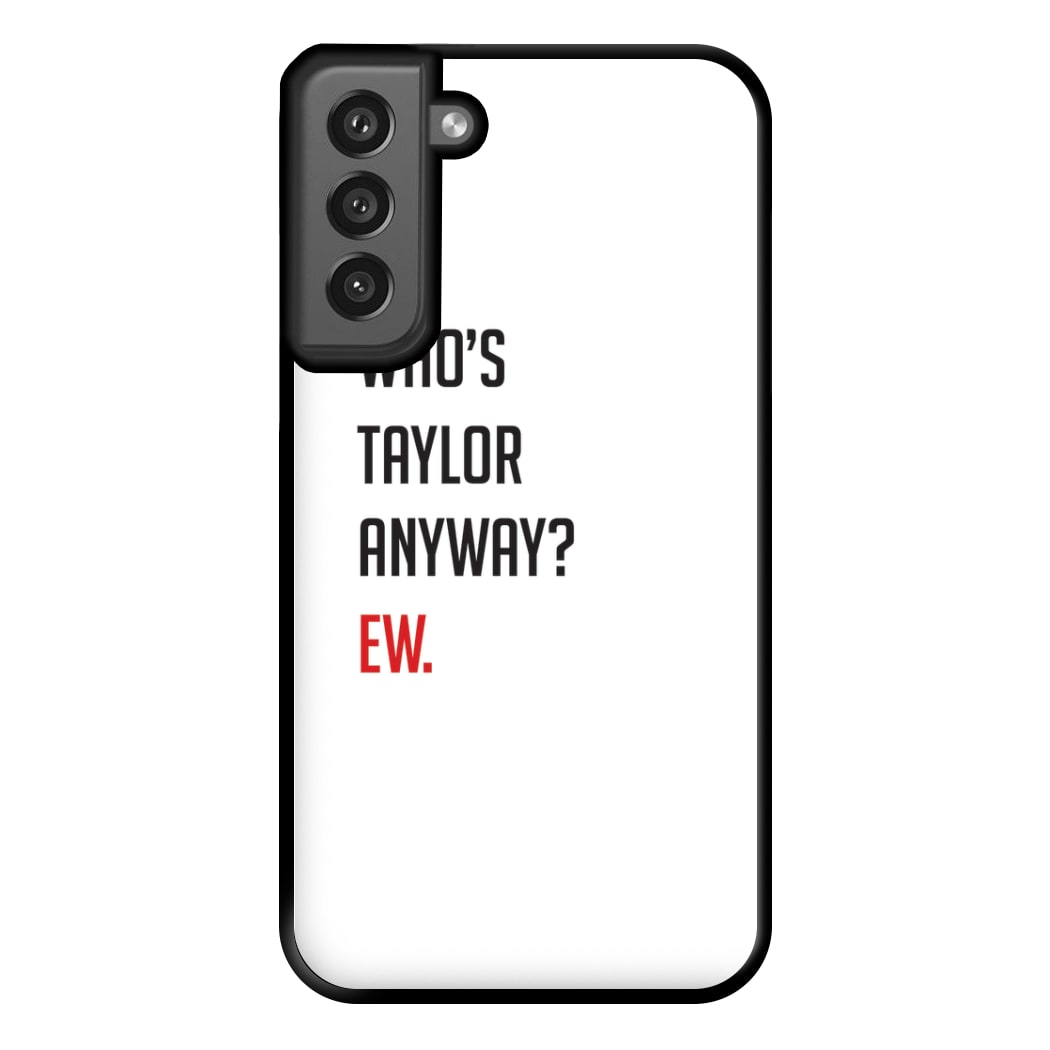 Who's Taylor Anyways? Phone Case for Galaxy S21FE