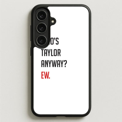 Who's Taylor Anyways? Phone Case for Galaxy S25FE