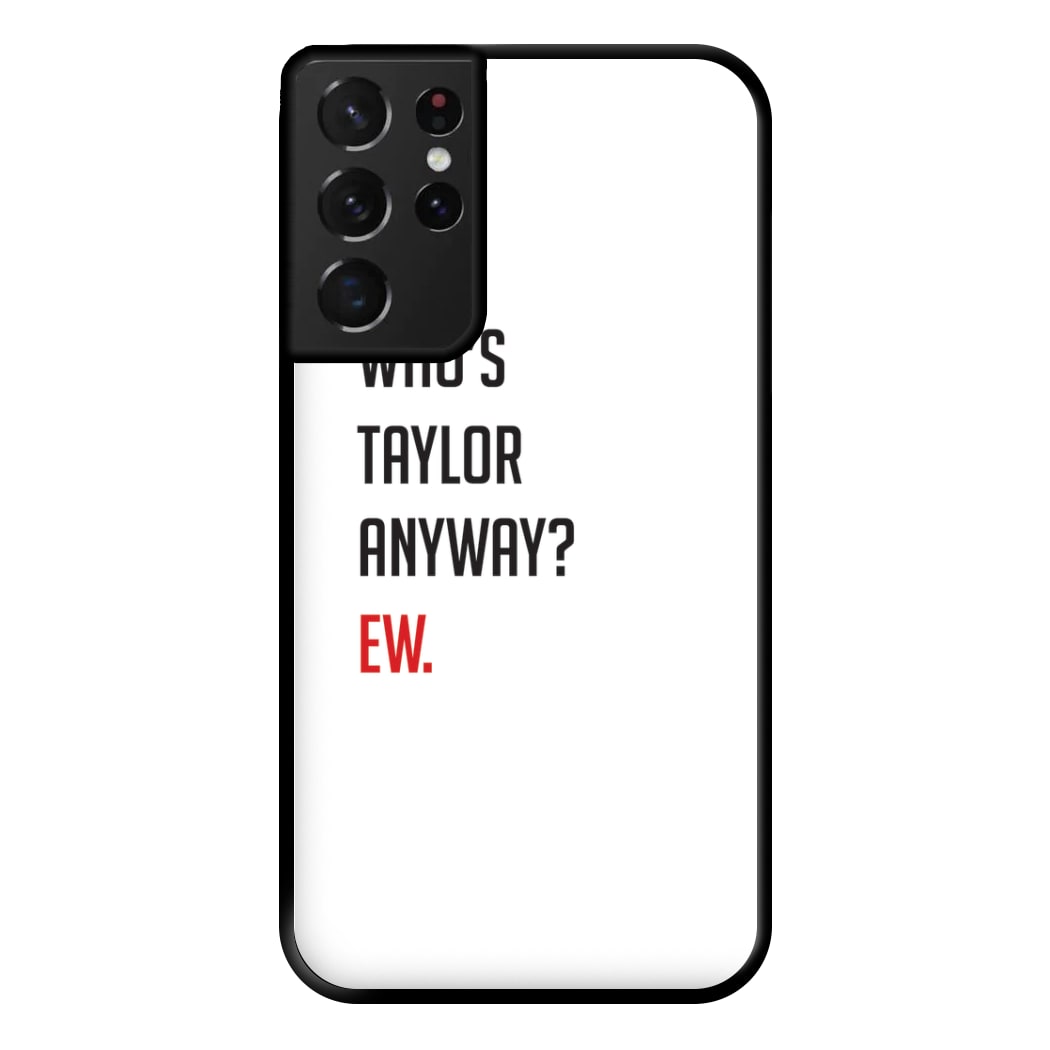 Who's Taylor Anyways? Phone Case for Galaxy S21 Ultra