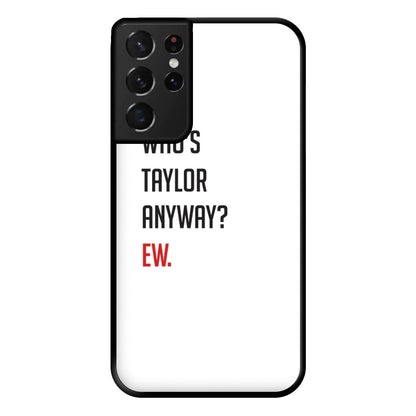 Who's Taylor Anyways? Phone Case for Galaxy S21 Ultra