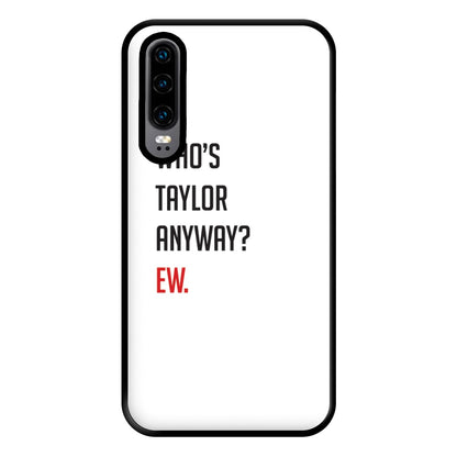 Who's Taylor Anyways? Phone Case for Huawei P30