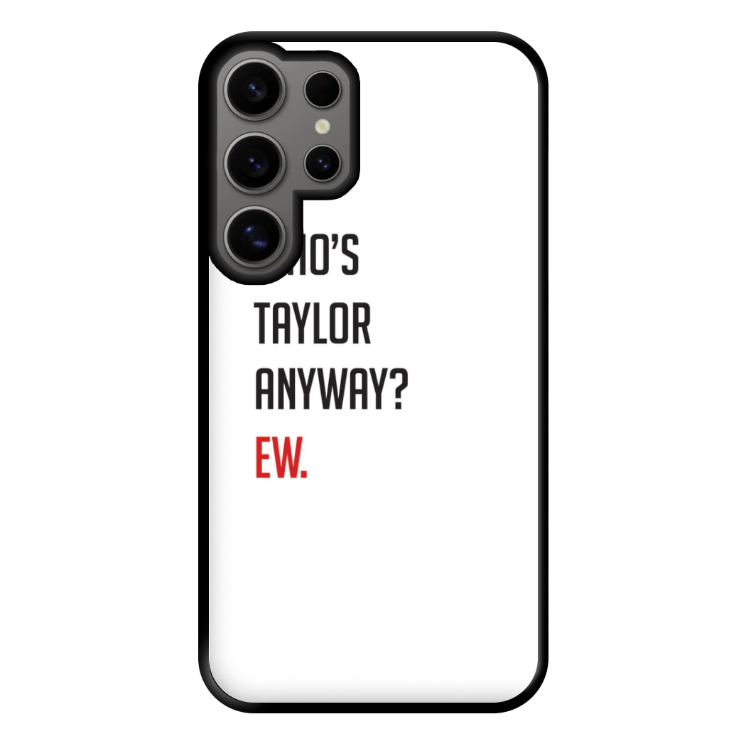 Who's Taylor Anyways? Phone Case for Galaxy S24 Ultra