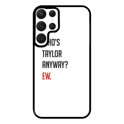 Who's Taylor Anyways? Phone Case for Galaxy S22 Ultra