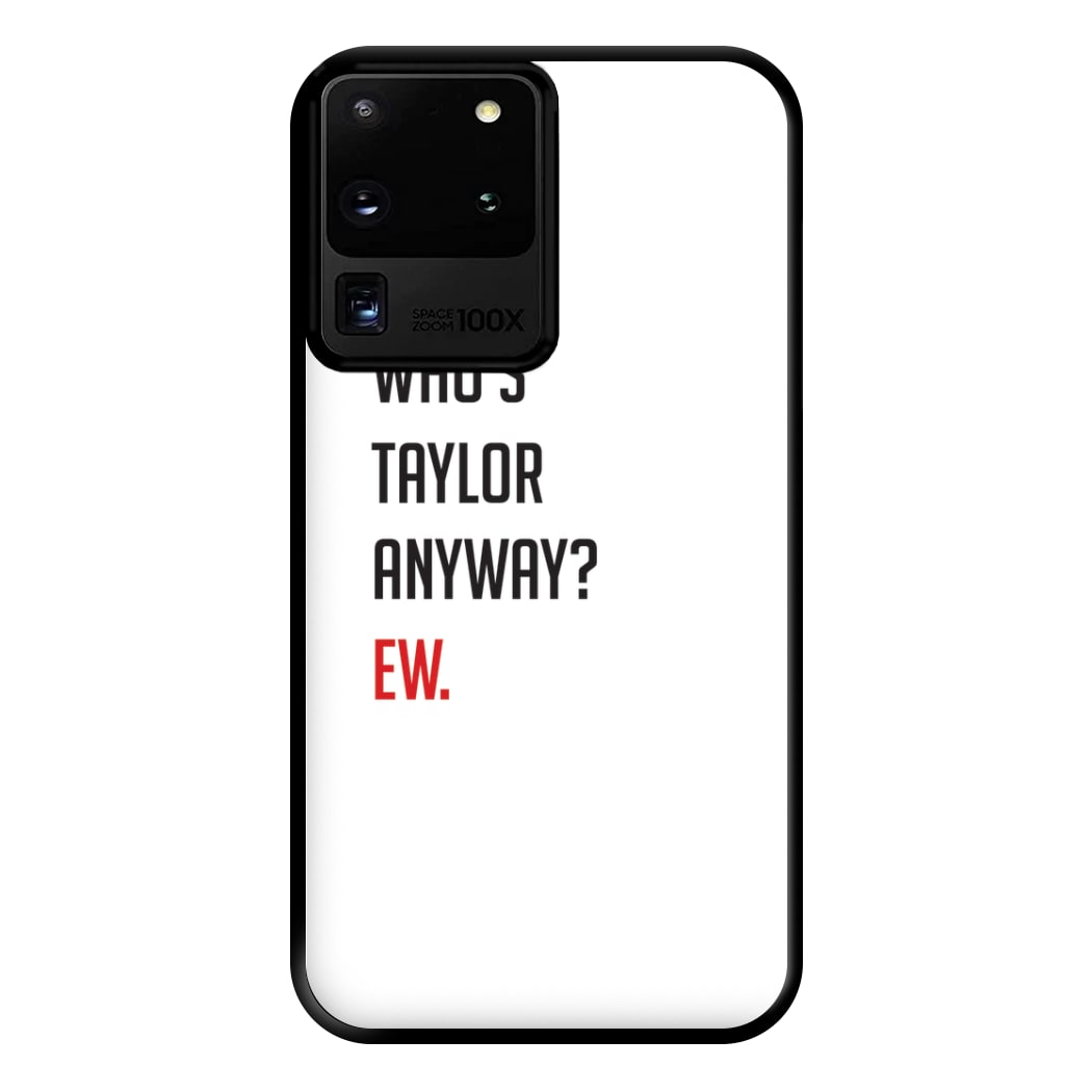 Who's Taylor Anyways? Phone Case for Galaxy S20 Ultra