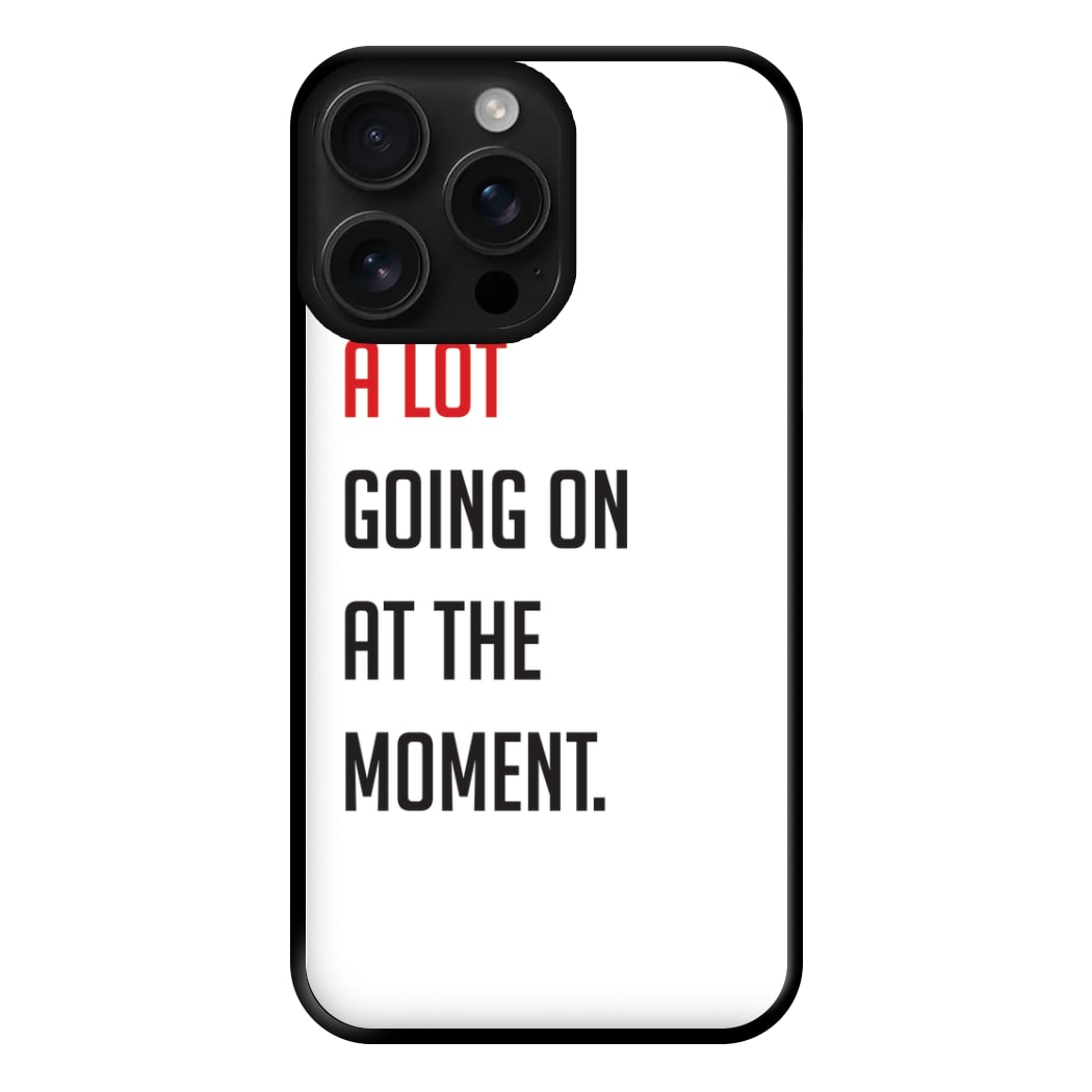 A Lot Going On At The Moment - Taylor Phone Case