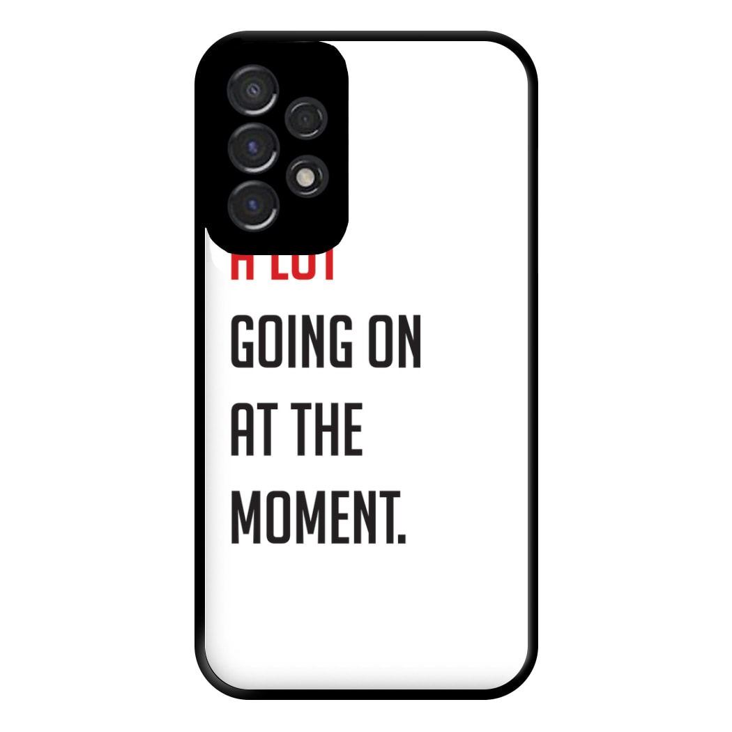 A Lot Going On At The Moment - Taylor Phone Case for Galaxy A53