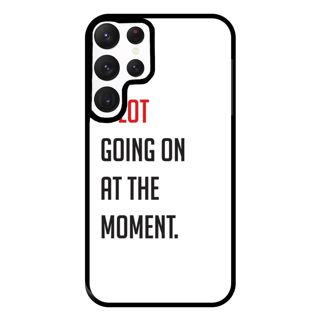 A Lot Going On At The Moment - Taylor Phone Case for Galaxy S22 Ultra