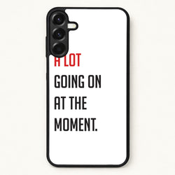 A Lot Going On At The Moment - Taylor Phone Case for Galaxy A57