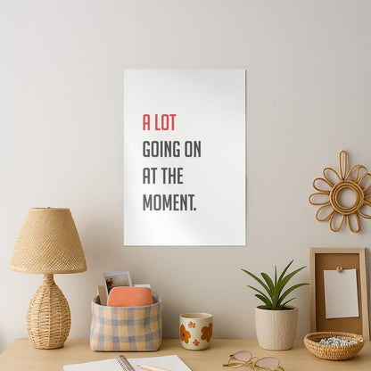 A Lot Going On At The Moment - Taylor Art Print