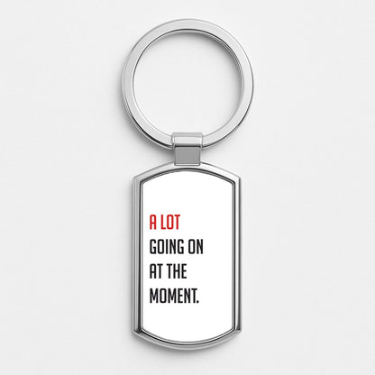 A Lot Going On At The Moment - Taylor Silver Keyring
