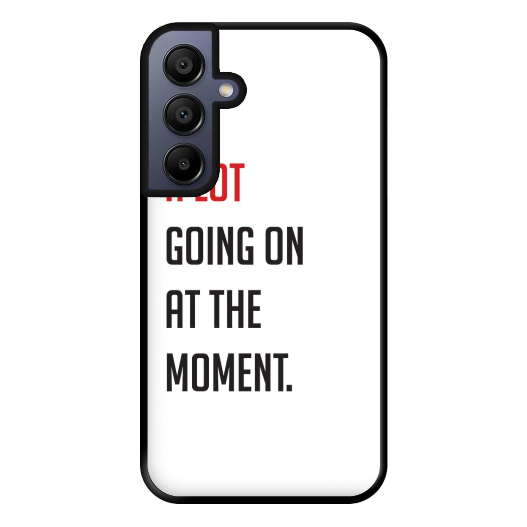 A Lot Going On At The Moment - Taylor Phone Case for Galaxy A15