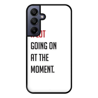 A Lot Going On At The Moment - Taylor Phone Case for Galaxy A15