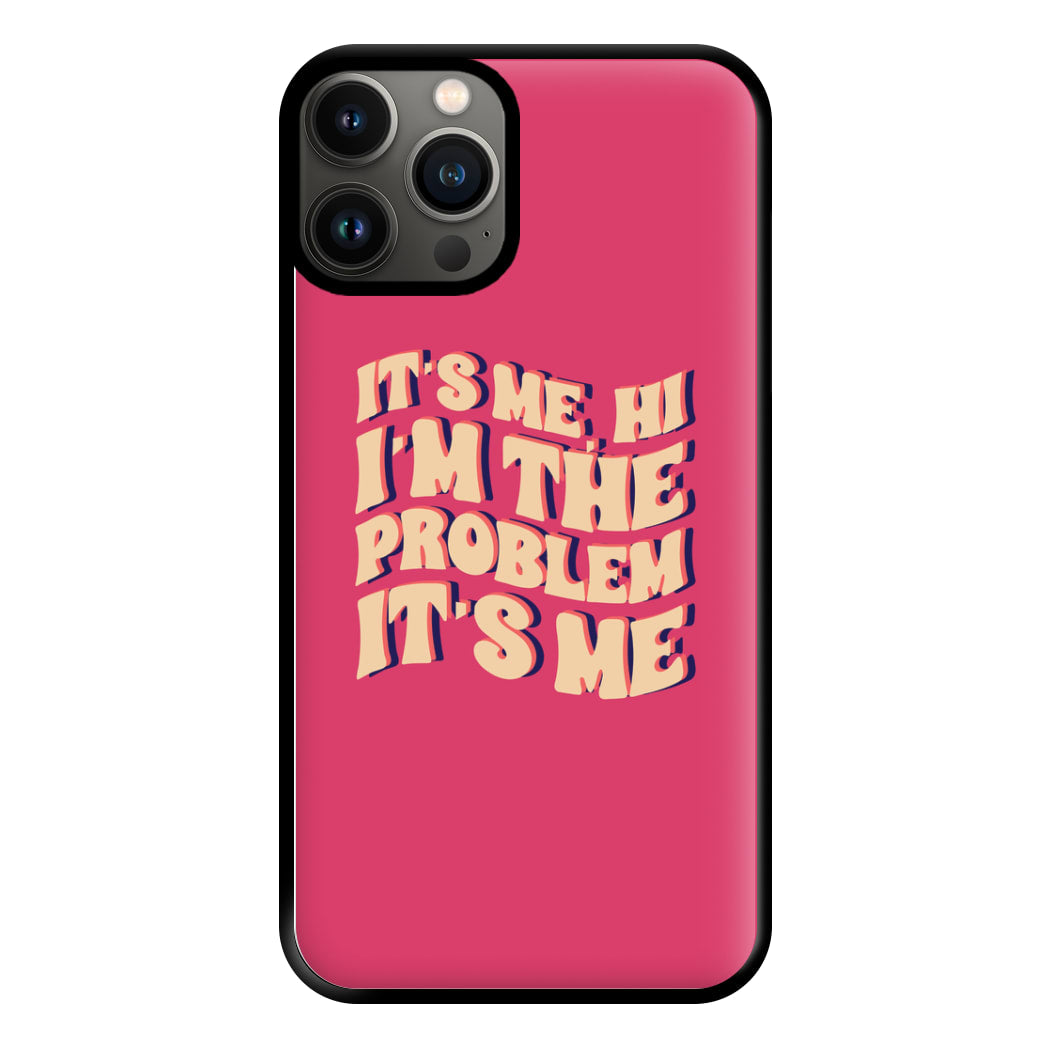 I'm The Problem It's Me - Taylor Phone Case for iPhone 13 Pro Max