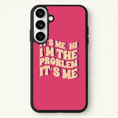 I'm The Problem It's Me - Taylor Phone Case for Galaxy S26 Plus