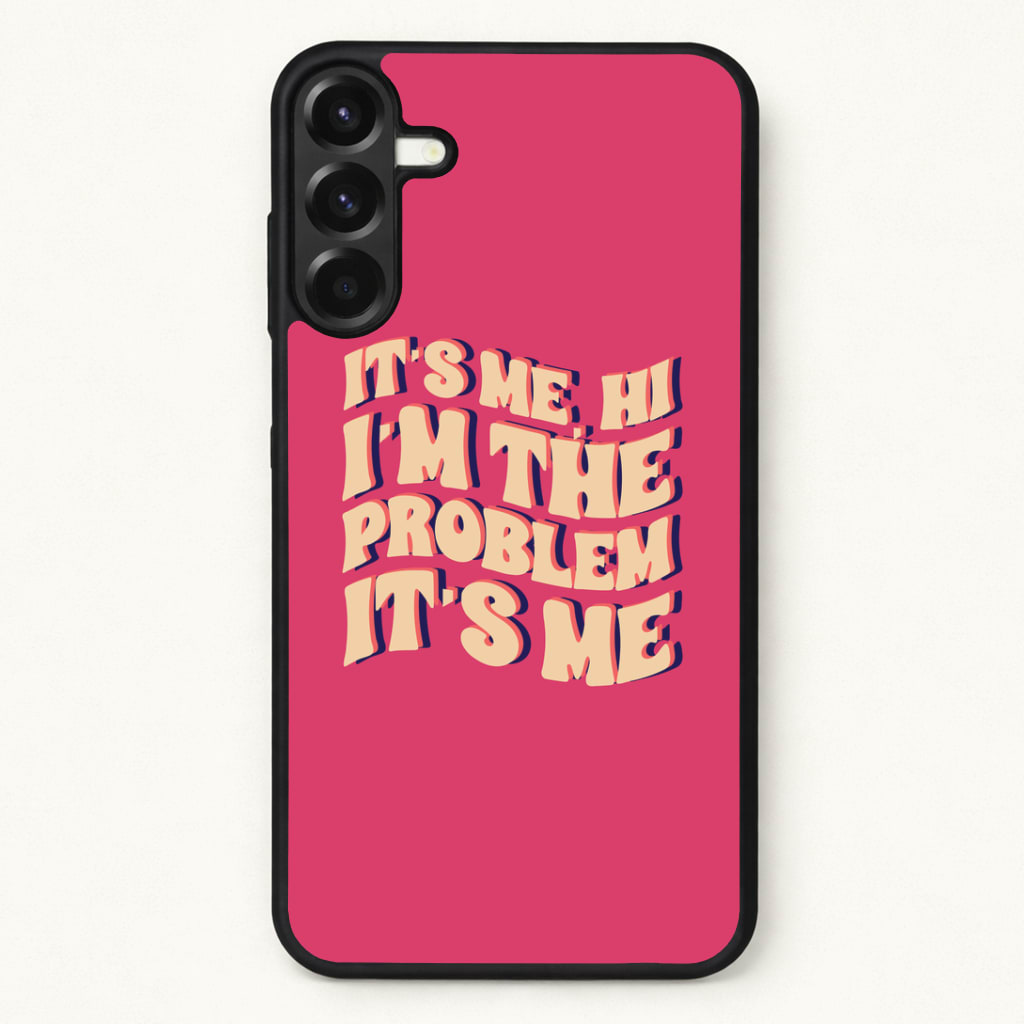 I'm The Problem It's Me - Taylor Phone Case for Galaxy A37