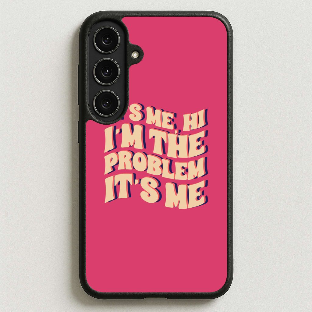 I'm The Problem It's Me - Taylor Phone Case for Galaxy S25FE