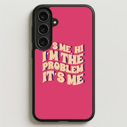 I'm The Problem It's Me - Taylor Phone Case for Galaxy S25FE