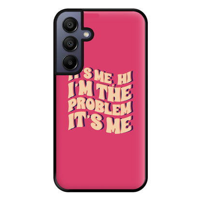 I'm The Problem It's Me - Taylor Phone Case for Galaxy A15