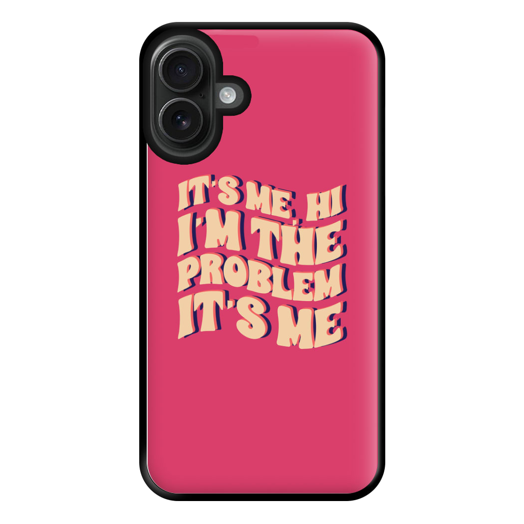 I'm The Problem It's Me - Taylor Phone Case for iPhone 16 Plus