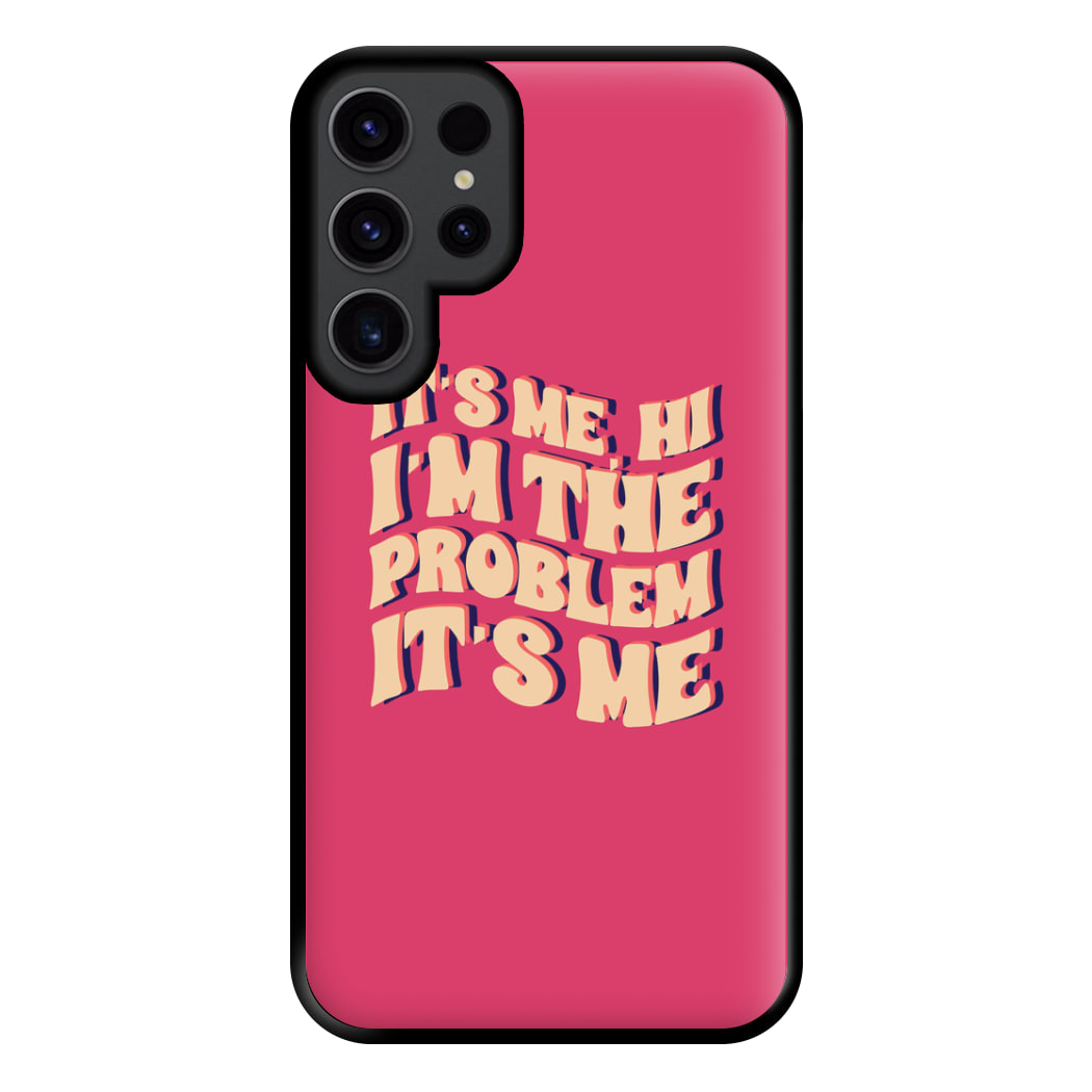 I'm The Problem It's Me - Taylor Phone Case for Galaxy S23 Ultra