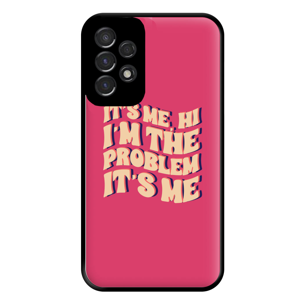 I'm The Problem It's Me - Taylor Phone Case for Galaxy A53